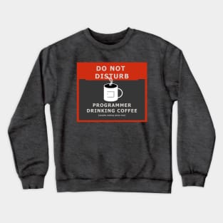 Do not disturb - programmer drinking coffee Crewneck Sweatshirt